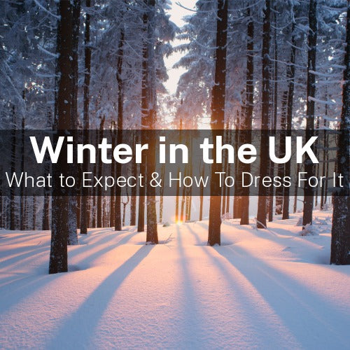 Winter in the UK: What To Expect & How To Dress For It