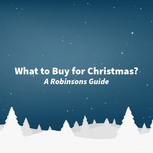 What to Buy for Christmas? A Robinsons Guide