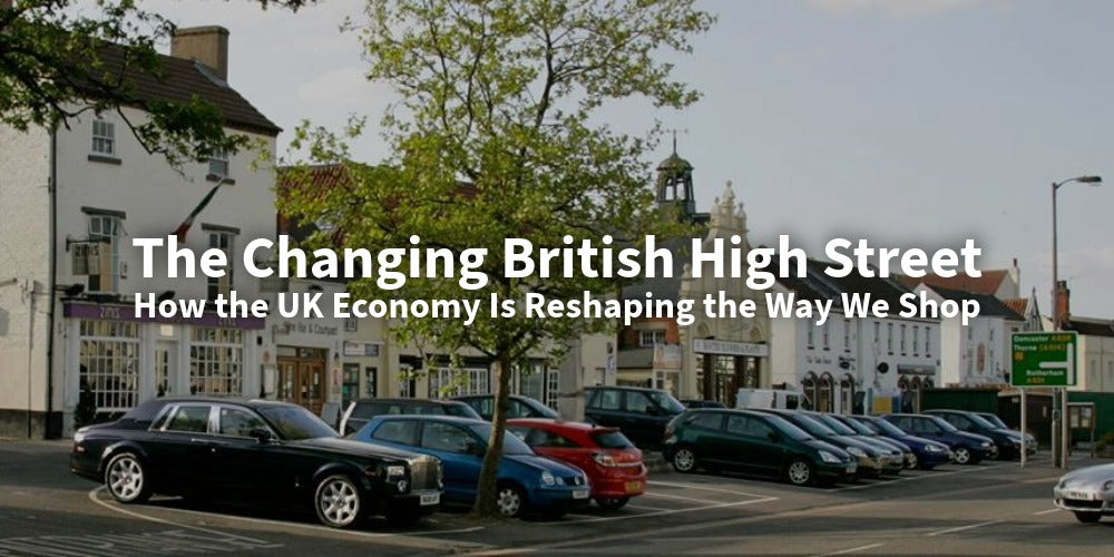 The Changing British High Street: How the UK Economy Is Reshaping the Way We Shop