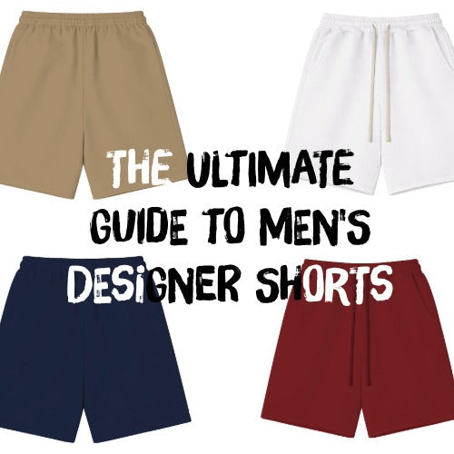 The Ultimate Guide to Men's Designer Shorts